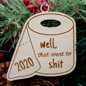 Well that went to sh!t 2020 Ornament | Toilet Paper Shape Christmas Ornament | Funny 2020 Ornament | Wood Ornament
