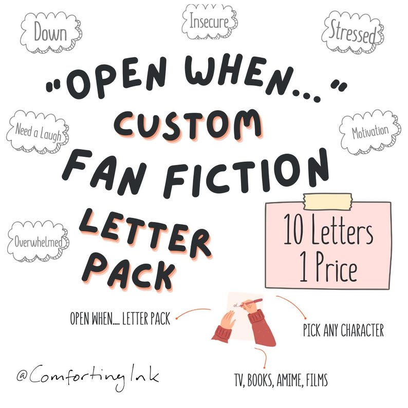 May include: A white background features a custom fan fiction letter pack. The text includes "Open When...", "Custom Fan Fiction Letter Pack", and "10 Letters 1 Price". Additional text includes "Pick Any Character" and "TV, Books, Anime, Films".