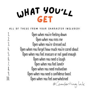 May include: A white background with black and orange text. The text reads "WHAT YOU'LL GET" and lists ten phrases starting with "Open when..." and ending with "overwhelmed." The text is from "Comforting Ink."