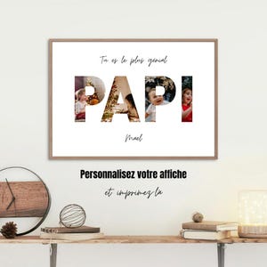 May include: A framed print with the word "PAPI" in large letters, each letter filled with a different photograph. The print includes the text "Tu es le plus génial" and "Mael" in cursive, and "Personnalisez votre affiche et imprimez-la" below.