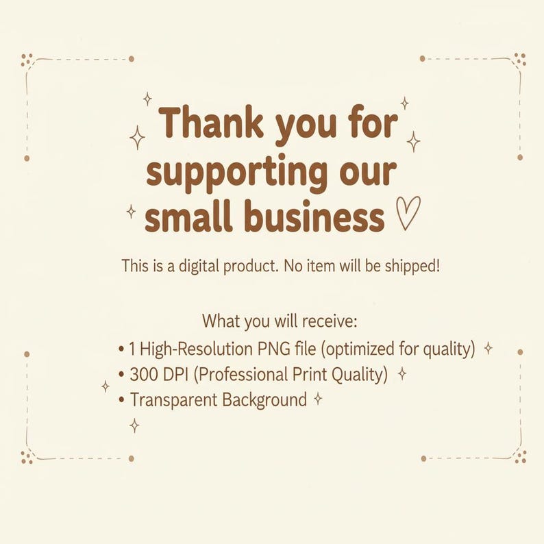 May include: Cream-colored digital product graphic with brown text that reads "Thank you for supporting our small business." Additional text details the digital product's features, including a high-resolution PNG file.
