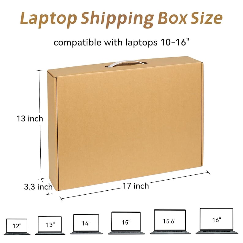 May include: A brown cardboard box with a white handle, measuring 13 inches tall, 17 inches wide, and 3.3 inches deep. The box is labelled "Laptop Shipping Box Size" and "compatible with laptops 10-16".  Below the box are six laptop screen sizes: 12 inches, 13 inches, 14 inches, 15 inches, 15.6 inches, and 16 inches.