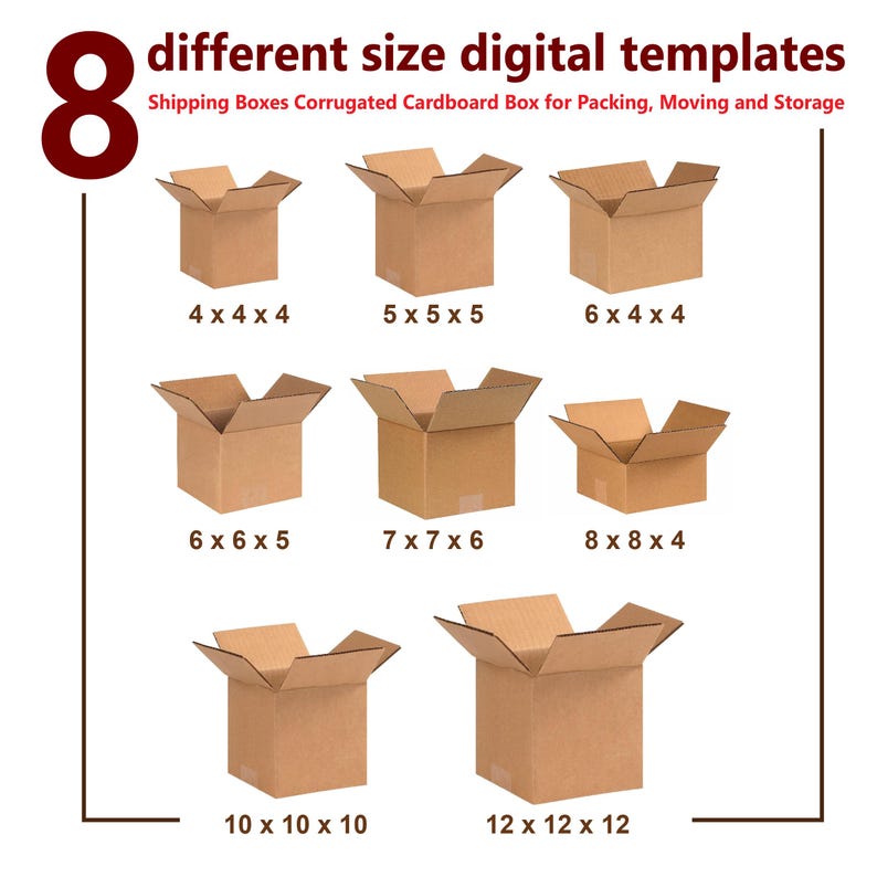 May include: Eight different-sized corrugated cardboard shipping boxes are displayed. The boxes range in size from 4 x 4 x 4 inches to 12 x 12 x 12 inches. The text at the top reads "different size digital templates" and "Shipping Boxes Corrugated Cardboard Box for Packing, Moving and Storage."