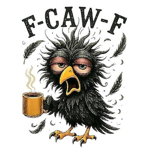 May include: A cartoon illustration of a sleepy black crow holding a coffee mug. The crow has red-rimmed eyes and a yellow beak, with the text "F-CAW-F" above it. Feathers are scattered around the crow.