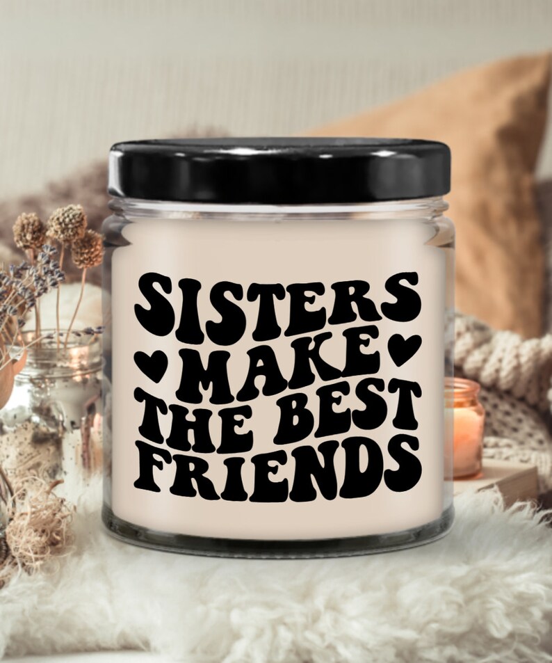 Sisters Make the Best Friends, Soy Candle, Birthday Gift, Christmas
