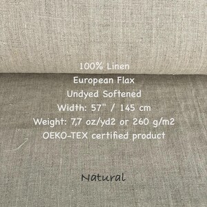 May include: Natural linen fabric, 100% linen, European flax, undyed, softened, 57 inches wide, 7.7 ounces per square yard, 260 grams per square meter, Oeko-Tex certified product.