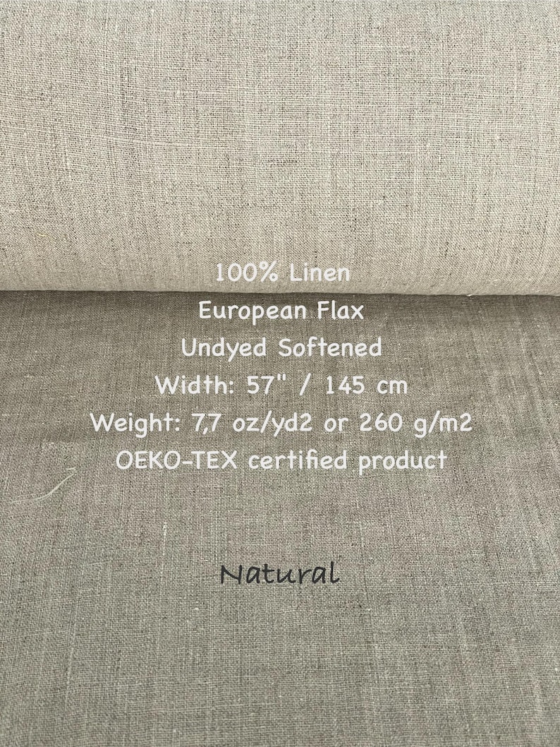 May include: Natural linen fabric, 100% linen, European flax, undyed, softened, 57 inches wide, 7.7 ounces per square yard, 260 grams per square meter, Oeko-Tex certified product.