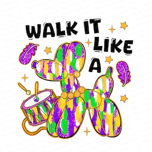 May include: A whimsical illustration featuring a balloon dog in purple, green, and yellow, with the text "WALK IT LIKE A". The design includes a drum, feathers, and stars, all in a vibrant, festive style.