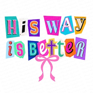 May include: A colorful graphic design with the words "His Way is Better" in a collage style. The text is in various colors and fonts, with a pink bow at the bottom and a cross in the center.