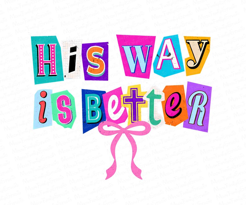 May include: A colorful graphic design with the words "His Way is Better" in a collage style. The text is in various colors and fonts, with a pink bow at the bottom and a cross in the center.