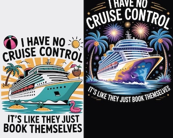 I Have No Cruise Control, It&#39;s Like They Book Themselves, Cruise Silhouette, Cruise Travel Lover Sublimation for Cruisers & Ocean Getaways