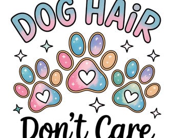 Dog Hair Don&#39;t Care Clipart: Pet Lover PNG SVG Design (Digital Download)