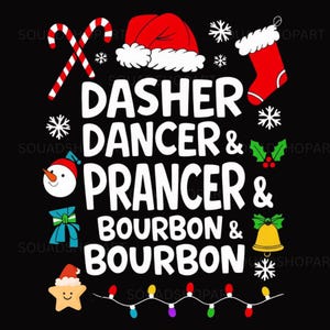 May include: A black graphic design with the words "DASHER, DANCER & PRANCER & BOURBON & BOURBON" in white. The design includes a Santa hat, snowflakes, a snowman, a stocking, candy canes, a star, a bell, and Christmas lights.