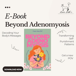 Könnte beinhalten: Ein E-Book-Cover mit dem Titel "Beyond Adenomyosis" in rosa Buchstaben auf grünem Hintergrund. Das Cover zeigt eine Frau mit Blumen. Der Text enthält "Decoding Your Body's Messages" und "Transforming Self-Punishment Patterns."