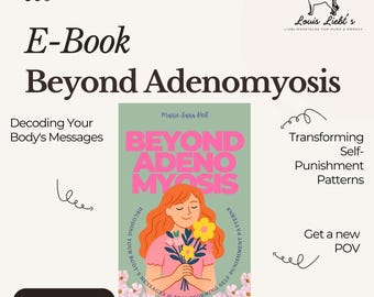 May include: An ebook cover titled "Beyond Adenomyosis" features a woman holding flowers. The title is in large pink letters on a green background. Additional text includes "Decoding Your Body's Messages" and "Transforming Self-Punishment Patterns."