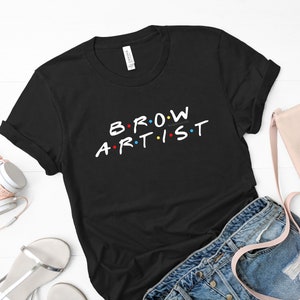 Brow Artist, Friends, Esthetician, Waxing, Cosmetologist, PMU, Tattoo Artist, Skin Therapist, Gift, T-Shirt