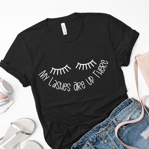 My Lashes Are Up Here, Eyes Up Here, Lash Shirt, Lash Artist, Feminist Shirt, Esthetician, Beauty Shirt, Hair Stylist
