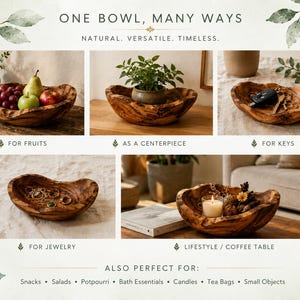 May include: An irregular, organic-shaped wooden bowl with a visible grain pattern. The text reads: ONE BOWL, MANY WAYS. NATURAL. VERSATILE. TIMELIME. FOR FRUITS, AS A CENTERPIECE, FOR KEYS, FOR JEWELRY, LIFESTYLE / COFFEE TABLE. ALSO PERFECT FOR: Snacks, Salads, Potpourri, Bath Essentials, Candles, Tea Bags, Small Objects.