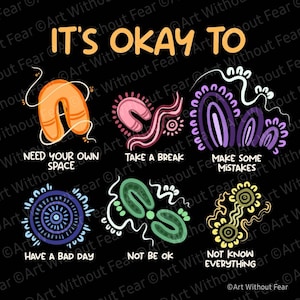 May include: It's okay to...  A black and white poster with colorful abstract shapes and text. The text reads "It's okay to..." and lists phrases like "Need your own space", "Take a break", "Make some mistakes", "Have a bad day", "Not be ok", and "Not know everything".