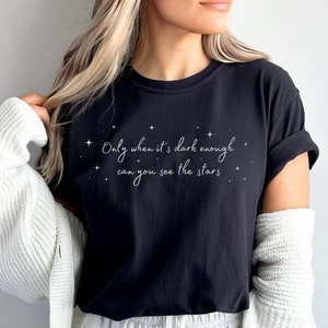Only When It's Dark Enough Can You See The Stars Shirt Comfort Colors T-Shirt Inspirational Shirt for Women Motivational Shirt Gift for Her