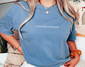 Overstimulated Shirt Comfort Colors T-Shirt Funny Sarcastic Tshirt Hold On Partner I'm Overstimulated Tee Cute Gift for Her Fun Gift for Him