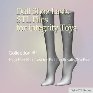 May include: A digital rendering of two gray high heel shoe lasts. Text on the image reads "Doll Shoe Lasts STL Files for Integrity Toys" and "Collection #1 High Heel Shoe Last for Fashion Royalty/Nu.Face". The words "Fashion Royalty" are visible on the side of one last.