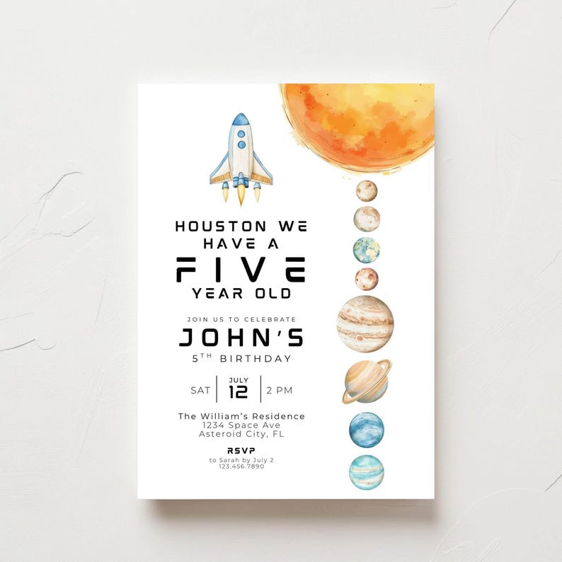 May include: A white birthday invitation card featuring a watercolor rocket and a vertical alignment of planets. Text reads: HOUSTON WE HAVE A FIVE YEAR OLD, JOIN US TO CELEBRATE JOHN'S 5TH BIRTHDAY, SAT JULY 12 2 PM, The William's Residence 1234 Space Ave.