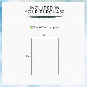 May include: A white background with the text "INCLUDED IN YOUR PURCHASE" above a green checkmark and the text "One 5x7 inch template". Below is a rectangle labeled "5 in" at the top and "7 in" on the left side.