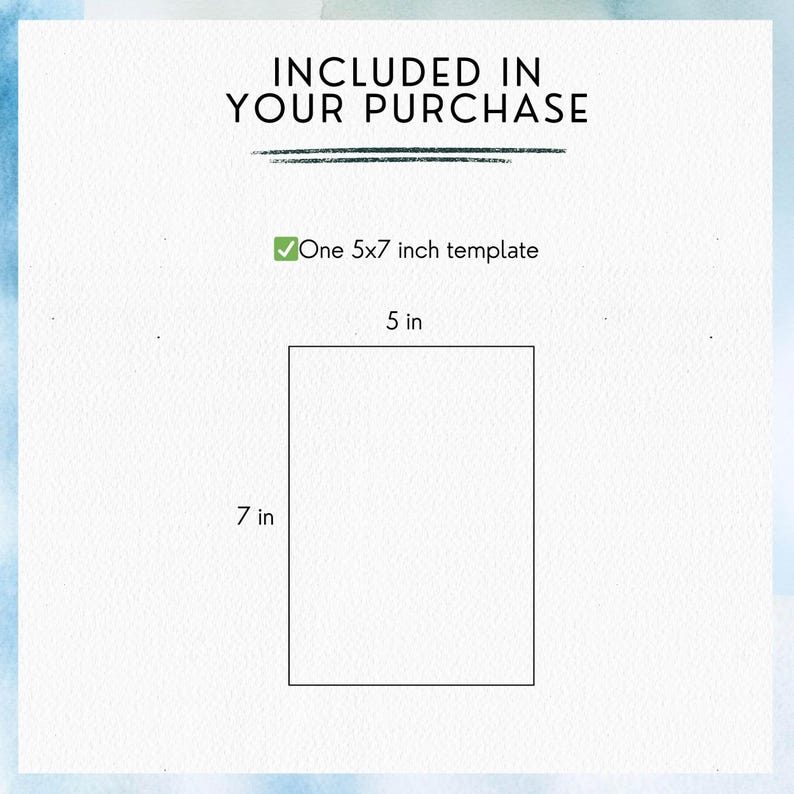 May include: A white background with the text "INCLUDED IN YOUR PURCHASE" above a green checkmark and the text "One 5x7 inch template". Below is a rectangle labeled "5 in" at the top and "7 in" on the left side.