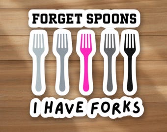 Forget Spoons I Have Forks Sticker - Spoonie Humor, Mental Health Support