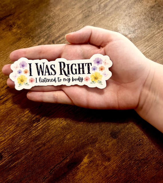 Chronic Illness Sticker I Was Right I Listened to My Body Invisible Illness Endometriosis   Chronic Pain Spoonie Gift