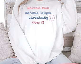 Sarcastic Chronic Pain Sweatshirt, Spoonie Shirt, Invisible Illness Tee, Endometriosis, Lupus, PCOS Flare Day