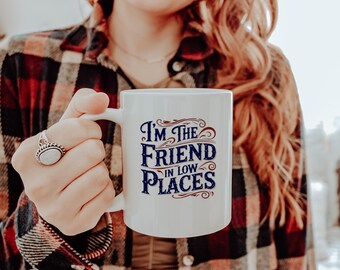 I'm the Friend in Low Places Mug: Western Humor Coffee Cup