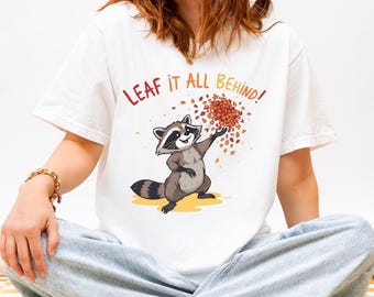 Funny Raccoon Shirt, Leaf It All Behind Tee, Cute Fall Raccoon Shirt, Comfort Colors Graphic Tee, Autumn Animal Lover Shirt