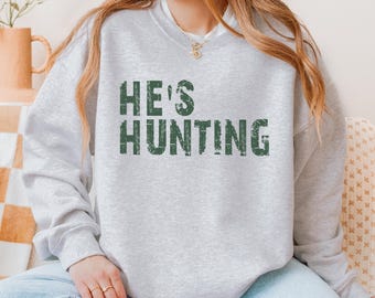 Hes Hunting Sweatshirt | Gildan 18000 | Hunting Wife Shirt | Deer Season Crewneck | Country Fall Outfit | Outdoor Cabin Pullover