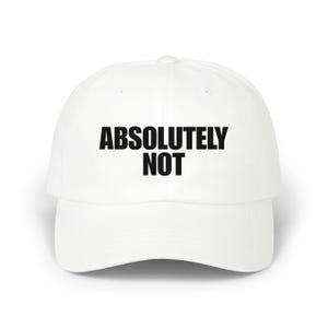 Absolutely Not Embroidered Dad Hat: Funny Sarcastic Cap