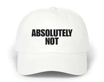 Absolutely Not Embroidered Dad Hat: Funny Sarcastic Cap