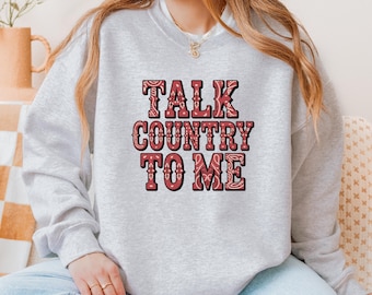 Country Music Sweatshirt | Talk Country To Me Crewneck | Western Sweatshirt | Cowgirl Sweatshirt | Rodeo Outfit | Nashville Sweatshirt