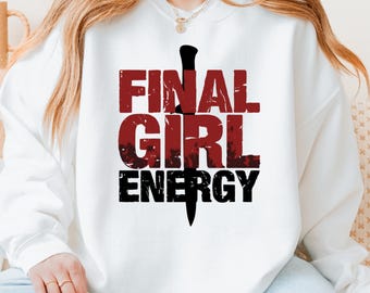 Final Girl Energy Sweatshirt | Scream Queen Crewneck | Horror Movie Sweatshirt | Halloween Sweatshirt | Slasher Fan Gift | Horror Lover