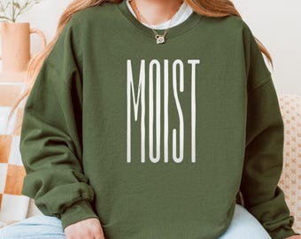Moist Sweatshirt | Sarcastic Humor Graphic Pullover | Gildan 18000