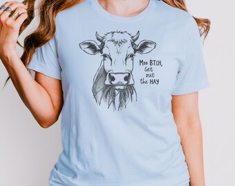Moo BTCH Get Out the Hay Shirt | Funny Cow Graphic Tee | Sarcastic Farm Shirt | Country Humor Tee | Bella Canvas 3001
