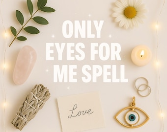 Only Eyes For Me Spell – Keep his attention all yours! (Go to description for the exact results of the spell)