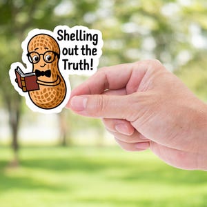 Funny Peanut Sticker: Shelling Out the Truth, Nerdy Food Pun Decal