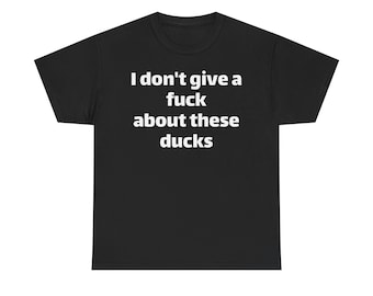 I Don't Give a Duck Funny Sarcastic T-Shirt - Meme Humor Tee