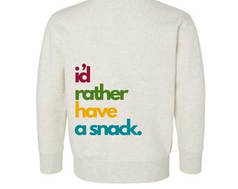 Toddler "I'd Rather Have a Snack" Crew Neck Sweatshirt