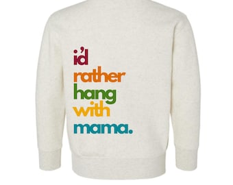 i'd rather hang with mama- Toddler crew neck sweatshirt, mama sweatshirt, kids crew neck sweatshirt, funny toddler shirt, toddler gift,