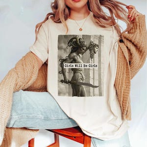 Comfort Colors® Girls Will Be Girls Shirt, Medusa with the Head of Perseus Tee, Feminist Shirt, Women&#39;s Empowerment Shirt, Feminism Shirt