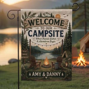 May include: A rectangular garden flag with the text "WELCOME TO OUR CAMPSITE" and "Where Friends Gather & Adventures Begin". The flag depicts a camping scene with a lake, trees, and a campfire. The names "AMY & DANNY" are at the bottom.