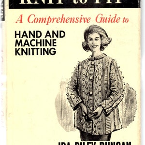 Knit to Fit a Comprehensive Guide to Hand and Machine Knitting Do It Yourself DIY Design Clothing Craft Pattern Book with Dust Jacket