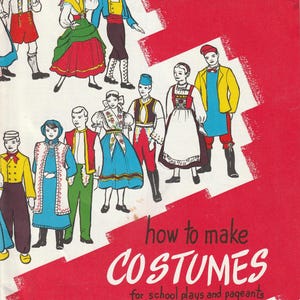 May include: A book cover with a red background featuring illustrations of various people in colorful folk-style outfits. The text reads: how to make COSTUMES for school plays and pageants. The figures wear vests, skirts, and hats in bright colors.